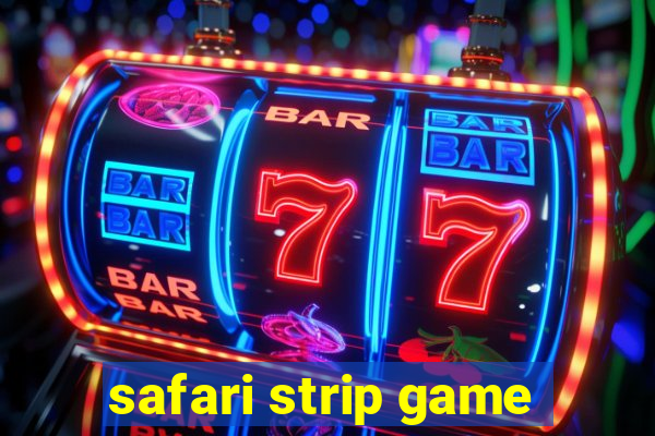 safari strip game